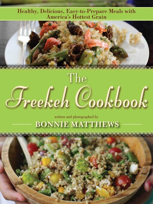 Cover image for The Freekeh Cookbook: Healthy, Delicious, Easy-to-Prepare Meals with America's Hottest Grain